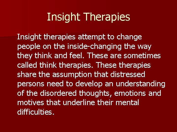 Insight Therapies Insight therapies attempt to change people on the inside-changing the way they