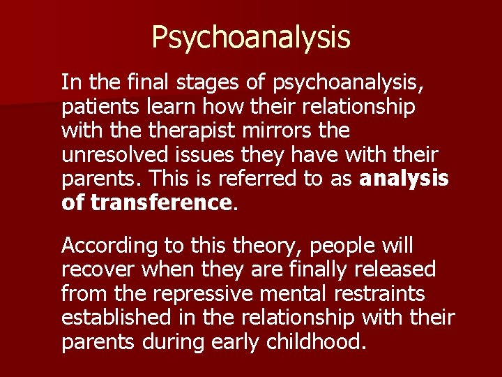 Psychoanalysis In the final stages of psychoanalysis, patients learn how their relationship with therapist