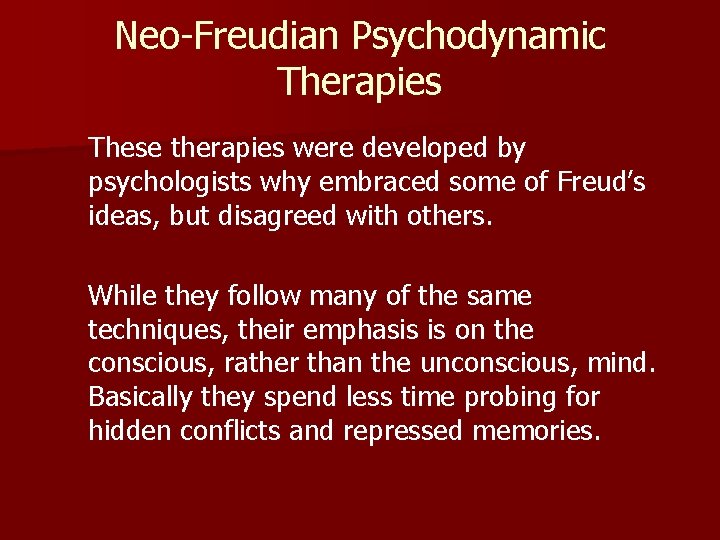 Neo-Freudian Psychodynamic Therapies These therapies were developed by psychologists why embraced some of Freud’s