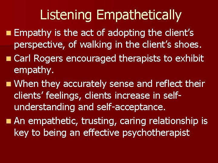 Listening Empathetically n Empathy is the act of adopting the client’s perspective, of walking