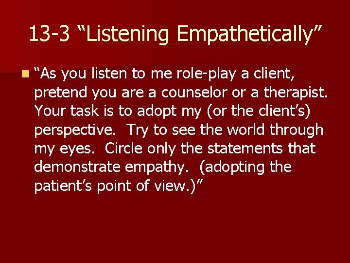 13 -3 “Listening Empathetically” n “As you listen to me role-play a client, pretend