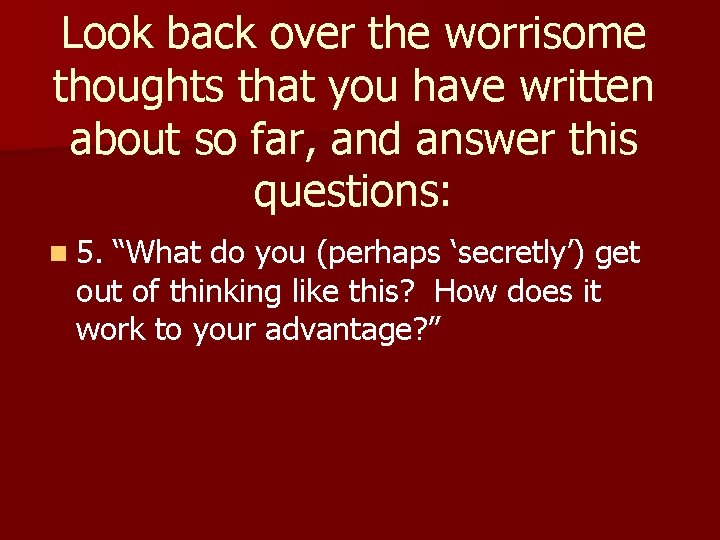 Look back over the worrisome thoughts that you have written about so far, and