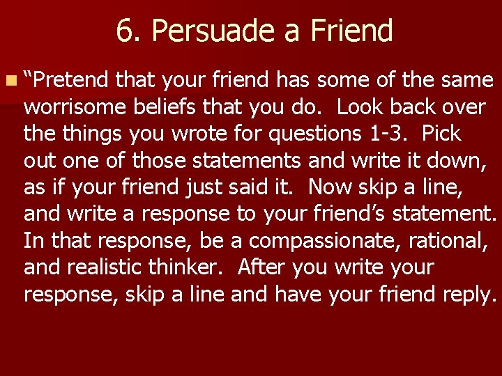 6. Persuade a Friend n “Pretend that your friend has some of the same