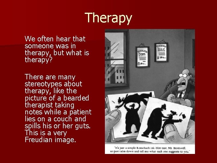 Therapy We often hear that someone was in therapy, but what is therapy? There