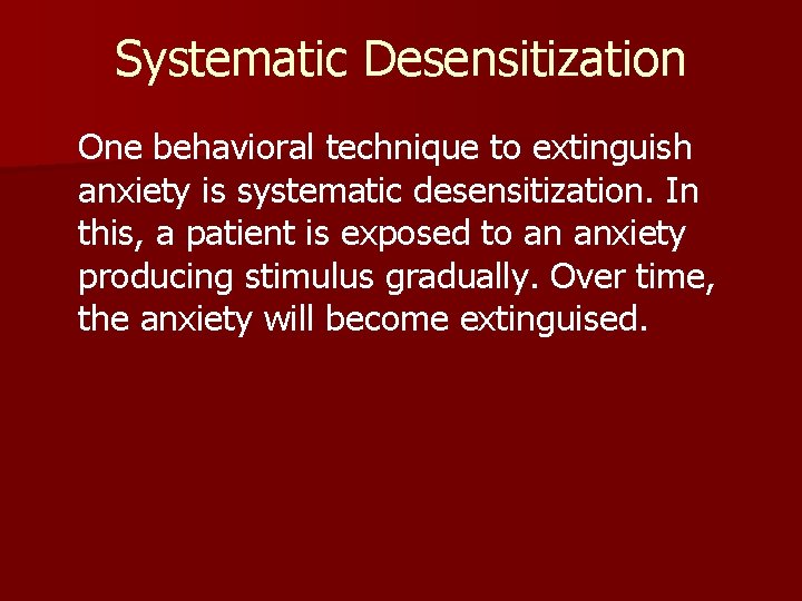 Systematic Desensitization One behavioral technique to extinguish anxiety is systematic desensitization. In this, a