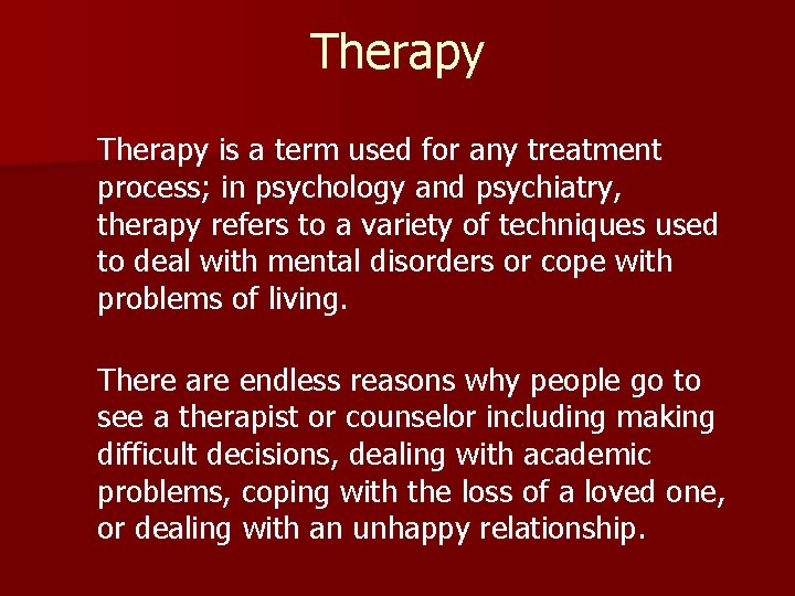 Therapy is a term used for any treatment process; in psychology and psychiatry, therapy