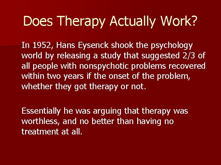 Does Therapy Actually Work? In 1952, Hans Eysenck shook the psychology world by releasing