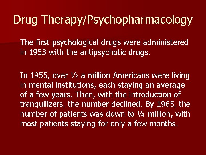 Drug Therapy/Psychopharmacology The first psychological drugs were administered in 1953 with the antipsychotic drugs.