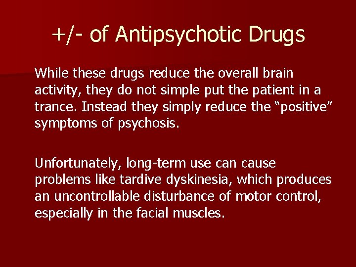 +/- of Antipsychotic Drugs While these drugs reduce the overall brain activity, they do