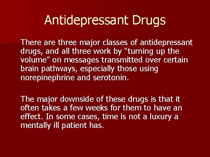Antidepressant Drugs There are three major classes of antidepressant drugs, and all three work