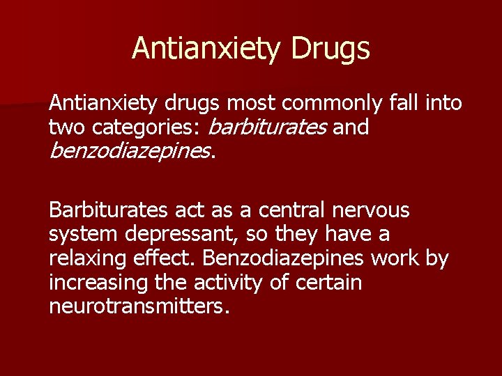 Antianxiety Drugs Antianxiety drugs most commonly fall into two categories: barbiturates and benzodiazepines. Barbiturates