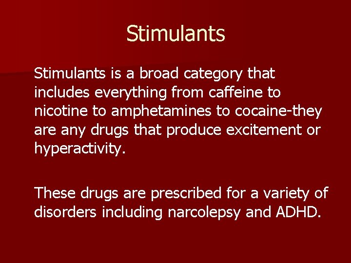 Stimulants is a broad category that includes everything from caffeine to nicotine to amphetamines