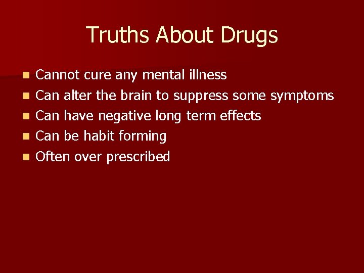 Truths About Drugs n n n Cannot cure any mental illness Can alter the