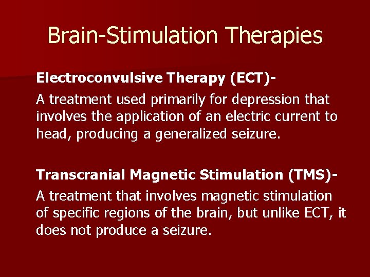 Brain-Stimulation Therapies Electroconvulsive Therapy (ECT)A treatment used primarily for depression that involves the application