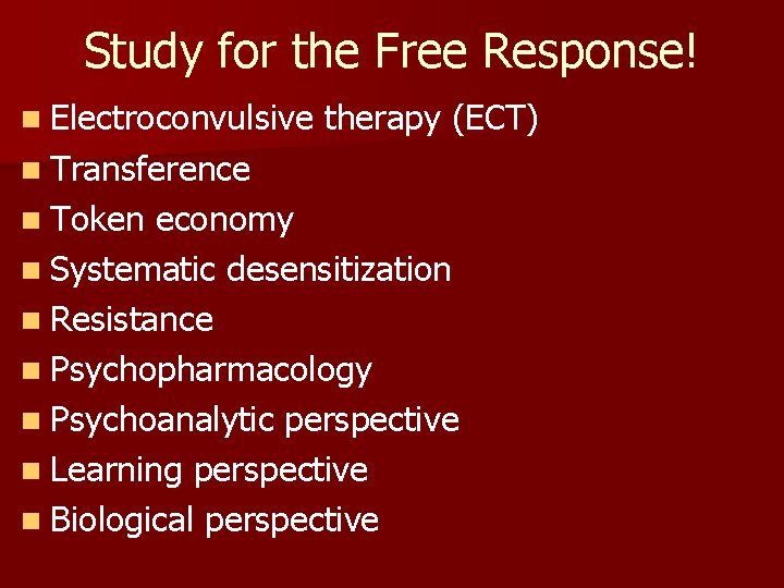 Study for the Free Response! n Electroconvulsive therapy (ECT) n Transference n Token economy