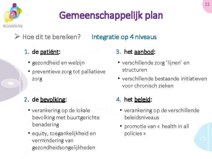 11 Gemeenschappelijk plan Ø Hoe dit te bereiken? Integratie op 4 niveaus 1. de