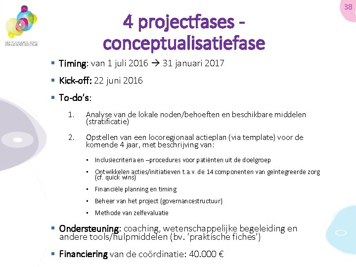 4 projectfases conceptualisatiefase § Timing: van 1 juli 2016 31 januari 2017 § Kick-off: