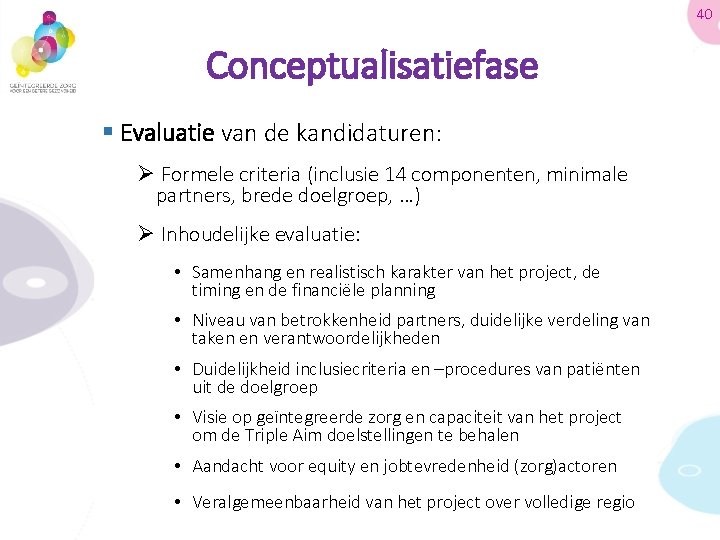 40 Conceptualisatiefase § Evaluatie van de kandidaturen: Ø Formele criteria (inclusie 14 componenten, minimale