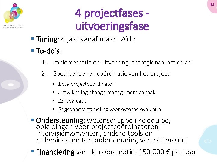 4 projectfases - uitvoeringsfase § Timing: 4 jaar vanaf maart 2017 § To-do’s: 1.