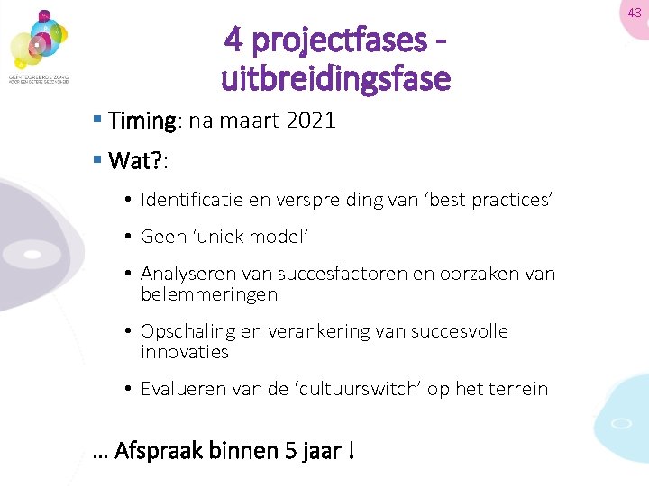 4 projectfases - uitbreidingsfase § Timing: na maart 2021 § Wat? : • Identificatie