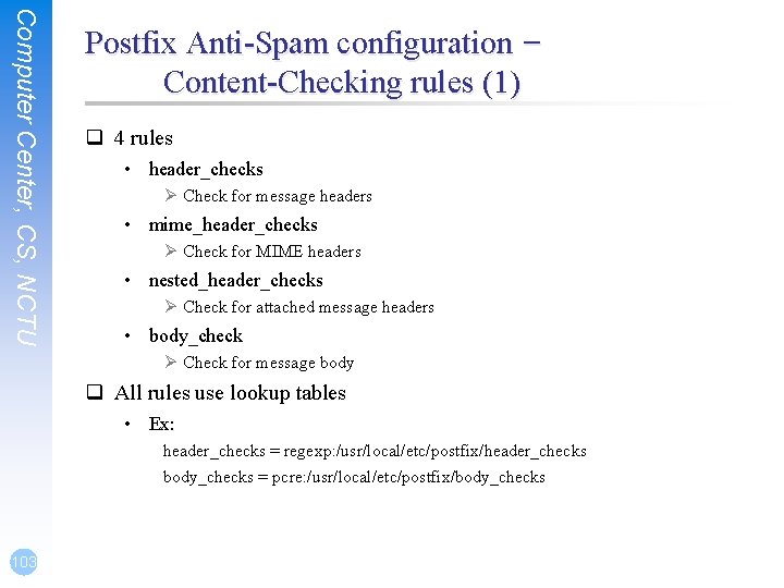 Computer Center, CS, NCTU Postfix Anti-Spam configuration – Content-Checking rules (1) q 4 rules Computer Center, CS, NCTU Postfix Anti-Spam configuration – Content-Checking rules (1) q 4 rules