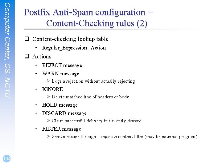 Computer Center, CS, NCTU Postfix Anti-Spam configuration – Content-Checking rules (2) q Content-checking lookup Computer Center, CS, NCTU Postfix Anti-Spam configuration – Content-Checking rules (2) q Content-checking lookup