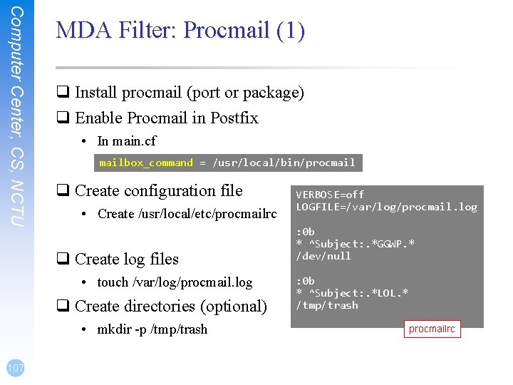 Computer Center, CS, NCTU MDA Filter: Procmail (1) q Install procmail (port or package) Computer Center, CS, NCTU MDA Filter: Procmail (1) q Install procmail (port or package)