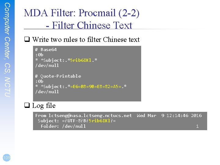 Computer Center, CS, NCTU MDA Filter: Procmail (2 -2) - Filter Chinese Text q Computer Center, CS, NCTU MDA Filter: Procmail (2 -2) - Filter Chinese Text q