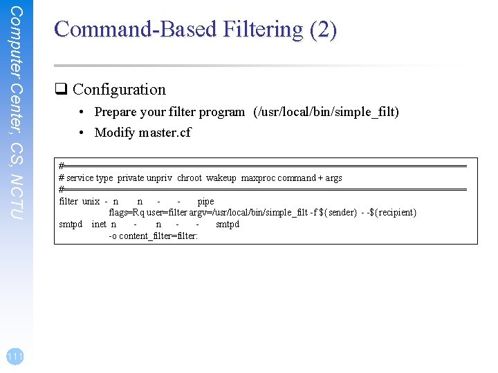 Computer Center, CS, NCTU 111 Command-Based Filtering (2) q Configuration • Prepare your filter Computer Center, CS, NCTU 111 Command-Based Filtering (2) q Configuration • Prepare your filter