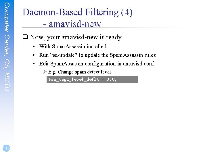 Computer Center, CS, NCTU 115 Daemon-Based Filtering (4) - amavisd-new q Now, your amavisd-new Computer Center, CS, NCTU 115 Daemon-Based Filtering (4) - amavisd-new q Now, your amavisd-new
