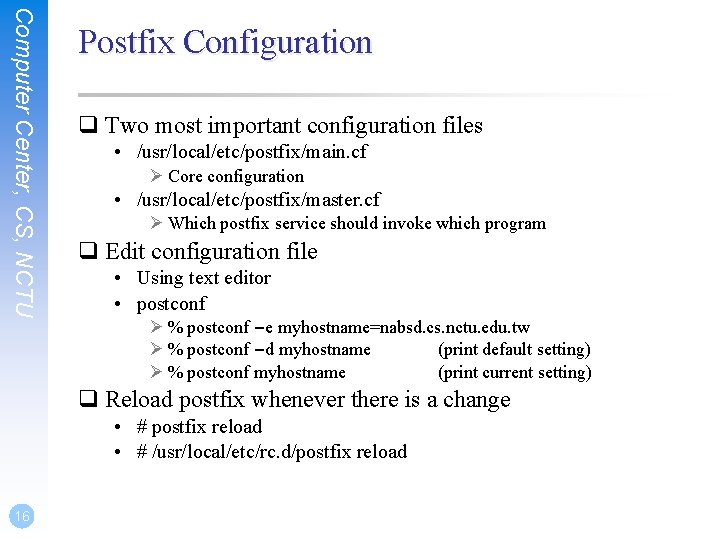 Computer Center, CS, NCTU Postfix Configuration q Two most important configuration files • /usr/local/etc/postfix/main. Computer Center, CS, NCTU Postfix Configuration q Two most important configuration files • /usr/local/etc/postfix/main.