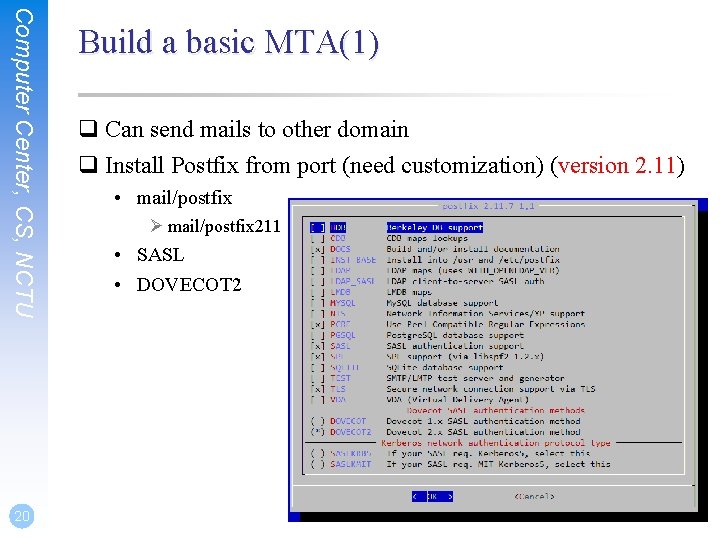Computer Center, CS, NCTU 20 Build a basic MTA(1) q Can send mails to Computer Center, CS, NCTU 20 Build a basic MTA(1) q Can send mails to