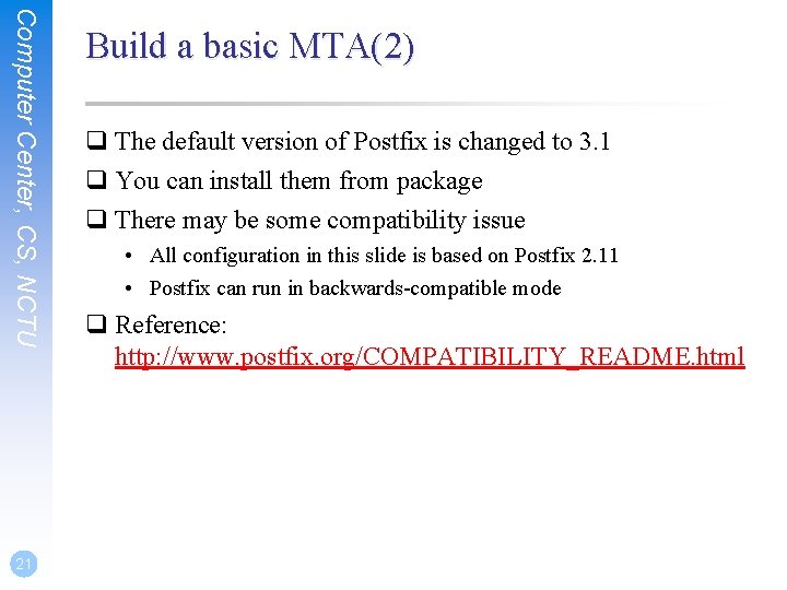 Computer Center, CS, NCTU 21 Build a basic MTA(2) q The default version of Computer Center, CS, NCTU 21 Build a basic MTA(2) q The default version of