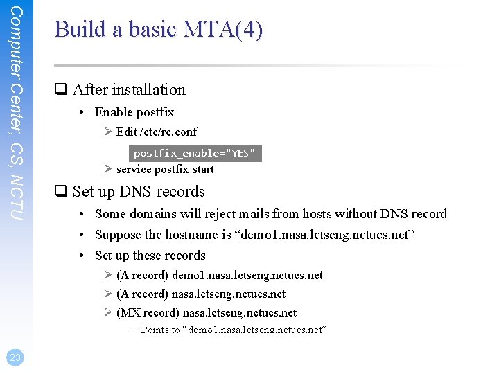 Computer Center, CS, NCTU Build a basic MTA(4) q After installation • Enable postfix Computer Center, CS, NCTU Build a basic MTA(4) q After installation • Enable postfix