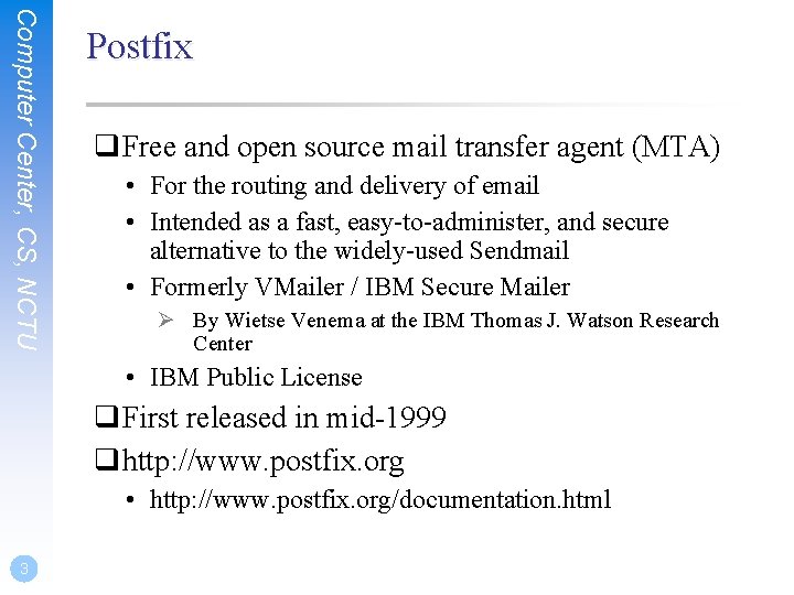 Computer Center, CS, NCTU Postfix q. Free and open source mail transfer agent (MTA) Computer Center, CS, NCTU Postfix q. Free and open source mail transfer agent (MTA)