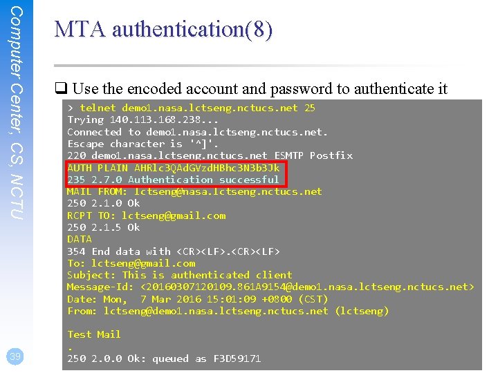 Computer Center, CS, NCTU 39 MTA authentication(8) q Use the encoded account and password Computer Center, CS, NCTU 39 MTA authentication(8) q Use the encoded account and password