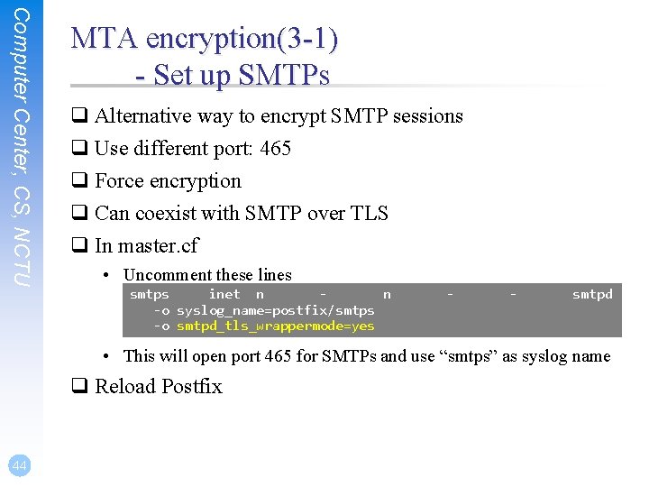 Computer Center, CS, NCTU MTA encryption(3 -1) - Set up SMTPs q Alternative way Computer Center, CS, NCTU MTA encryption(3 -1) - Set up SMTPs q Alternative way