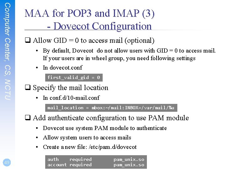 Computer Center, CS, NCTU MAA for POP 3 and IMAP (3) - Dovecot Configuration Computer Center, CS, NCTU MAA for POP 3 and IMAP (3) - Dovecot Configuration