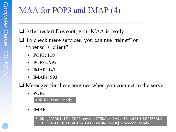 Computer Center, CS, NCTU MAA for POP 3 and IMAP (4) q After restart Computer Center, CS, NCTU MAA for POP 3 and IMAP (4) q After restart