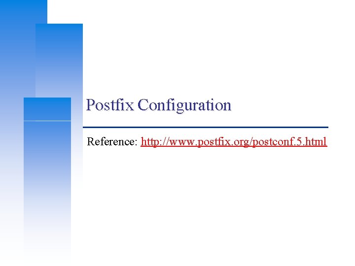 Postfix Configuration Reference: http: //www. postfix. org/postconf. 5. html Postfix Configuration Reference: http: //www. postfix. org/postconf. 5. html
