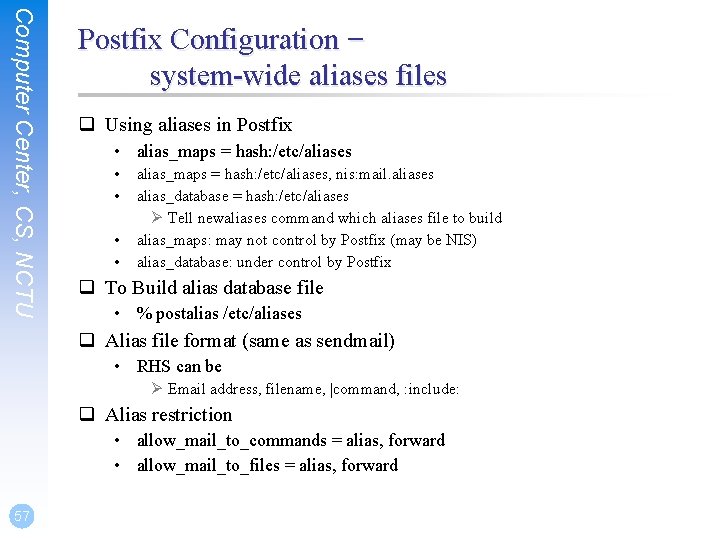 Computer Center, CS, NCTU Postfix Configuration – system-wide aliases files q Using aliases in Computer Center, CS, NCTU Postfix Configuration – system-wide aliases files q Using aliases in