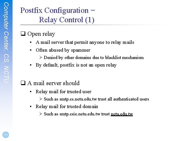 Computer Center, CS, NCTU Postfix Configuration – Relay Control (1) q Open relay • Computer Center, CS, NCTU Postfix Configuration – Relay Control (1) q Open relay •