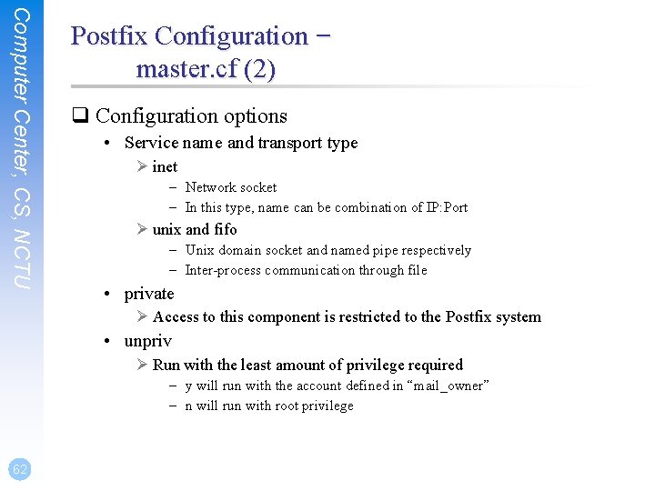 Computer Center, CS, NCTU Postfix Configuration – master. cf (2) q Configuration options • Computer Center, CS, NCTU Postfix Configuration – master. cf (2) q Configuration options •
