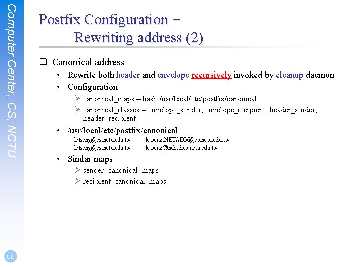 Computer Center, CS, NCTU Postfix Configuration – Rewriting address (2) q Canonical address • Computer Center, CS, NCTU Postfix Configuration – Rewriting address (2) q Canonical address •