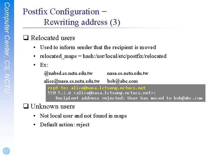 Computer Center, CS, NCTU Postfix Configuration – Rewriting address (3) q Relocated users • Computer Center, CS, NCTU Postfix Configuration – Rewriting address (3) q Relocated users •
