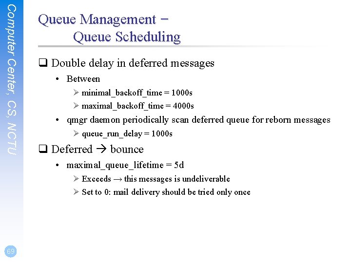 Computer Center, CS, NCTU Queue Management – Queue Scheduling q Double delay in deferred Computer Center, CS, NCTU Queue Management – Queue Scheduling q Double delay in deferred