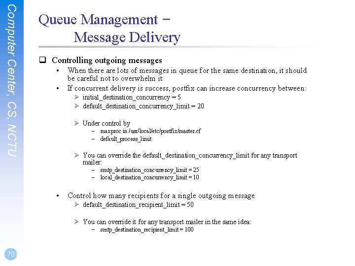 Computer Center, CS, NCTU Queue Management – Message Delivery q Controlling outgoing messages • Computer Center, CS, NCTU Queue Management – Message Delivery q Controlling outgoing messages •