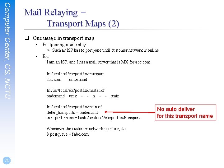 Computer Center, CS, NCTU Mail Relaying – Transport Maps (2) q One usage in Computer Center, CS, NCTU Mail Relaying – Transport Maps (2) q One usage in