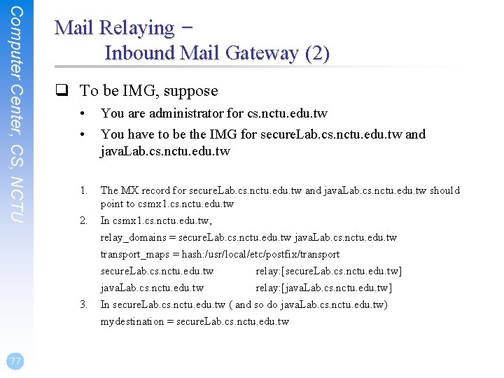 Computer Center, CS, NCTU Mail Relaying – Inbound Mail Gateway (2) q To be Computer Center, CS, NCTU Mail Relaying – Inbound Mail Gateway (2) q To be
