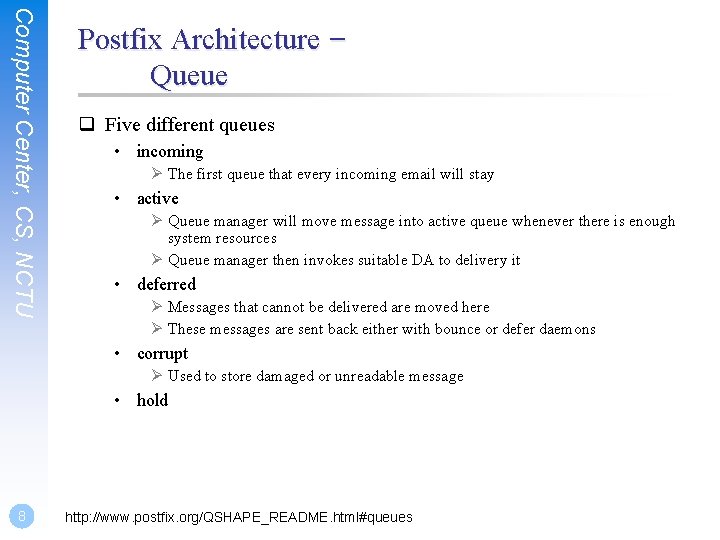 Computer Center, CS, NCTU Postfix Architecture – Queue q Five different queues • incoming Computer Center, CS, NCTU Postfix Architecture – Queue q Five different queues • incoming